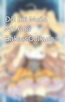 Đôi Lời Muốn Nói Của BakassOtakuss