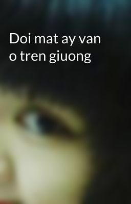 Doi mat ay van o tren giuong