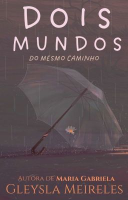 DOIS MUNDOS: Do mesmo caminho 「Em breve」