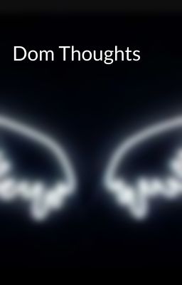 Dom Thoughts