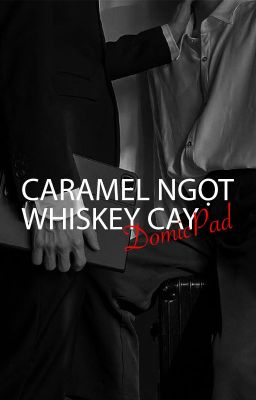 [domicpad | dươngduy] caramel ngọt, whiskey cay