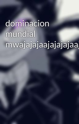 dominacion mundial mwajajajaajajajajaaja