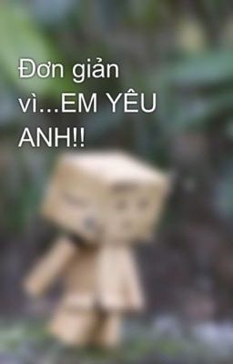 Đơn giản vì... EM YÊU ANH