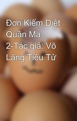 Đơn Kiếm Diệt Quần Ma 2-Tác giả: Võ Lăng Tiều Tử