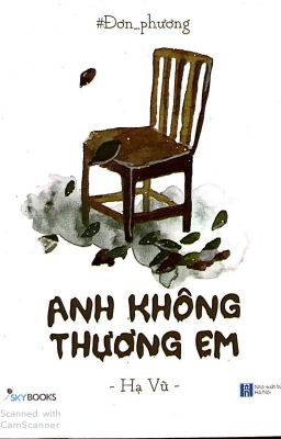 #Đơn_phương   /ANH KHÔNG THƯƠNG EM/   -Hạ Vũ-