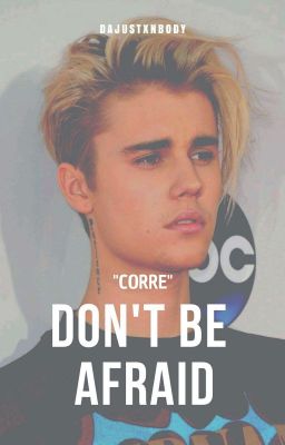 Don't Be Afraid ⇨j.b⇦ ⇨j.m⇦