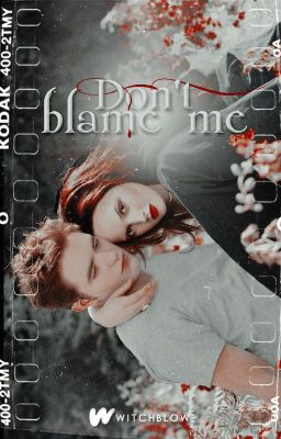 Don't blame me ━ Edward Cullen (+18) ✓