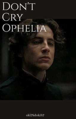 Don't Cry Ophelia •chalamet