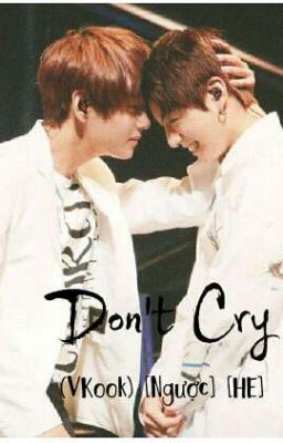 Don't Cry ! (Vkook) [Ngược][HE]