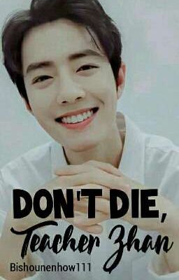 Don't die, Teacher Zhan (YiZhan Fanfic)