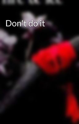 Don't do it