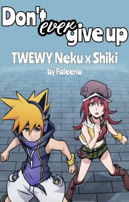 Don't ever give up (TWEWY Neku x Shiki)