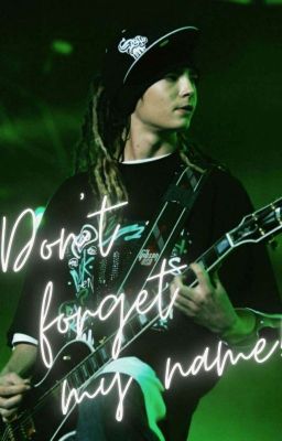 Don't forget my name- Tom Kaulitz 