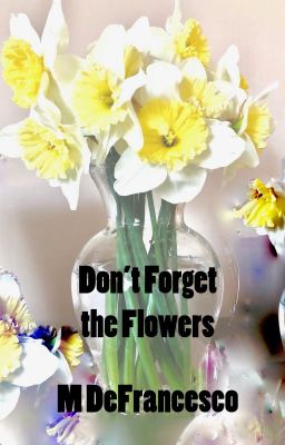 Don't Forget the Flowers