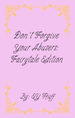 Don't Forgive Your Abusers: Fairytale Edition