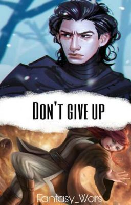 Don't Give Up (Kylo Ren/Star Wars FF)