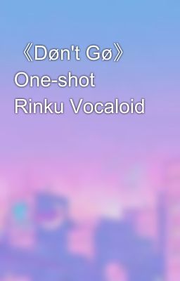 《Døn't Gø》 One-shot Rinku Vocaloid