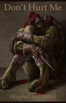 Don't Hurt Me - Leo and Raph Fanfic