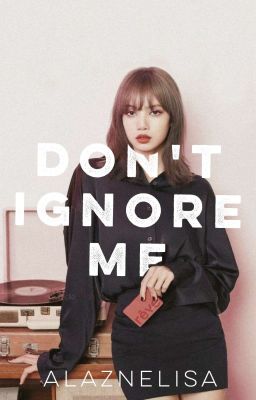 Don't Ignore me • Liskook ✓