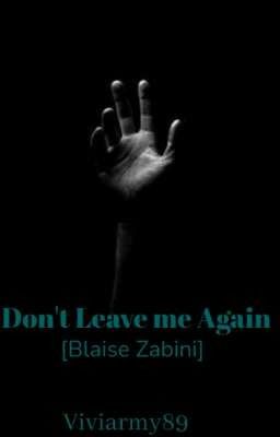 Don't Leave me Again [Blaise Zabini]