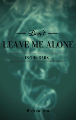 Don't leave me alone (in the dark).