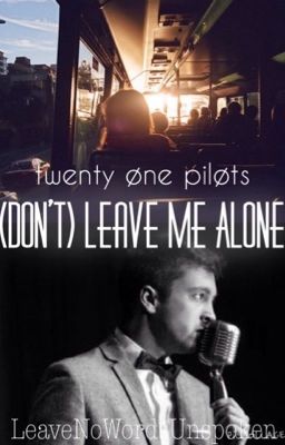 (Don't) Leave Me Alone •twenty one pilots-Tyler Joseph•