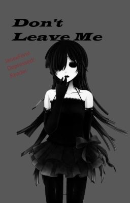 Don't Leave me.. |Jane the killer x Fem!Depressed! Reader