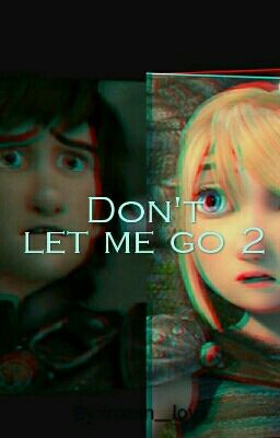 Don't let me go 2 hiccstrid