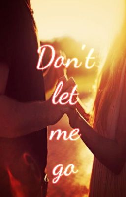 Don't let me go