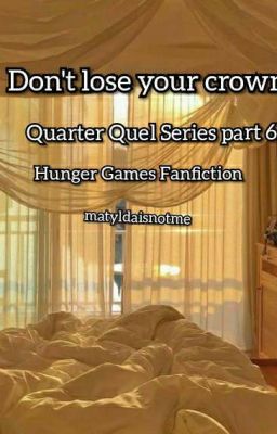 Don't lose your crown - Quarter Quel series part 6 - Hunger Games Fanfiction 