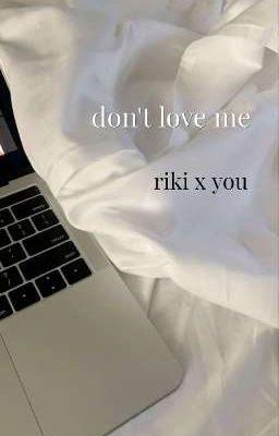 don't love me | riki x you