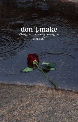 don't make me love