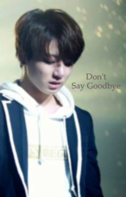 Don't say goodbye [ COMPLETED ]