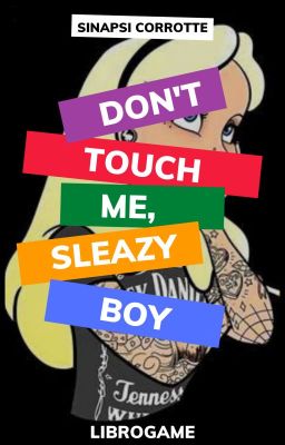 Don't Touch Me, Sleazy Boy