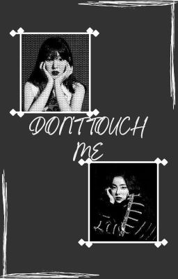 Don't Touch Me || Wenrene