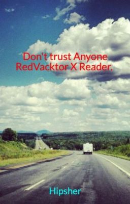 Don't trust Anyone RedVacktor X Reader. Book one.