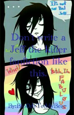 Don't write a Jeff the killer fanfiction like this.