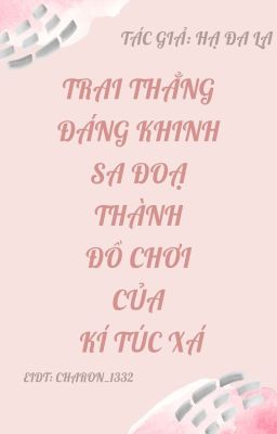 [ Done ] Trai Thẳng Đáng Khinh Sa Đoạ Thành Đồ Chơi Của Kí Túc Xá