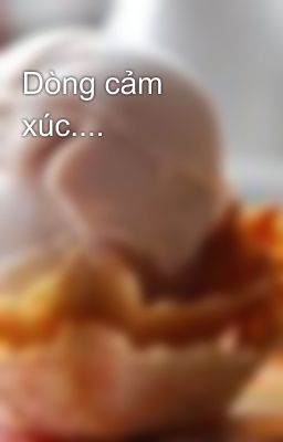 Dòng cảm xúc....