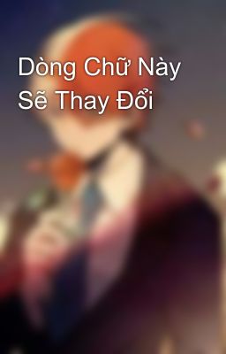 Dòng Chữ Này Sẽ Thay Đổi