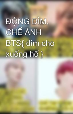 ĐỘNG DÌM, CHẾ ẢNH BTS{ dìm cho xuống hố }