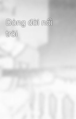 Dòng đời nổi trôi