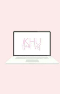 [Động Kiến] Khu Thời Sự