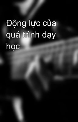 Động lực của quá trình dạy học