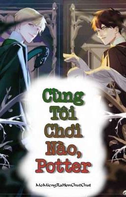 [Đồng Nhân 4] [DraHar] Cùng tôi chơi nào, Potter