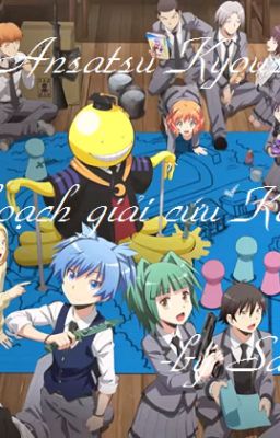 [Đồng nhân Ansatsu Kyoushitsu] Kế hoạch giải cứu Koro-sensei