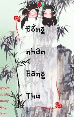 Đồng nhân Băng Thu ( Lạc Băng Hà - Băng Muội × Thẩm Viên)