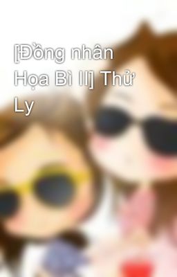 [Đồng nhân Họa Bì II] Thử Ly