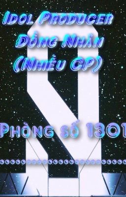 [ Đồng Nhân /  Idol Producer ] - Phòng 1301