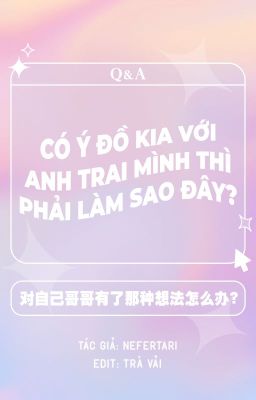 [Đồng nhân Lục Lâm] [Edit] Có ý đồ kia với anh trai mình thì phải làm sao đây?